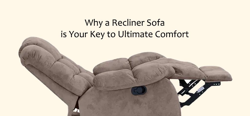 Why a Recliner Sofa is a Must-Have for Ultimate Relaxation